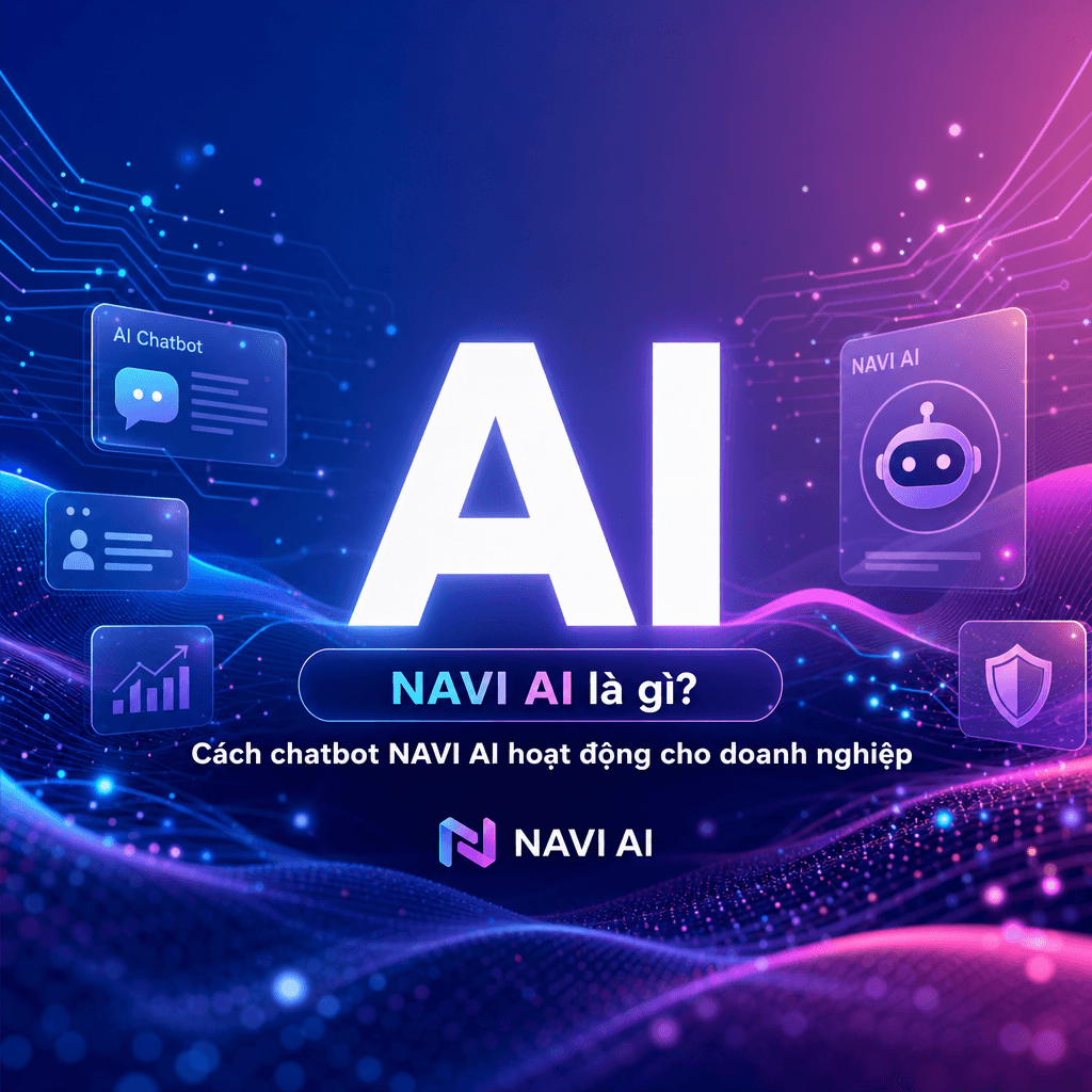 NAVI AI là gì? Cách chatbot NAVI AI hoạt động cho doanh nghiệp