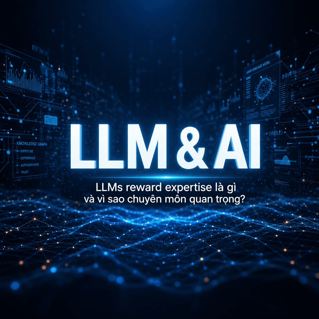 LLMs reward expertise là gì và vì sao chuyên môn quan trọng?