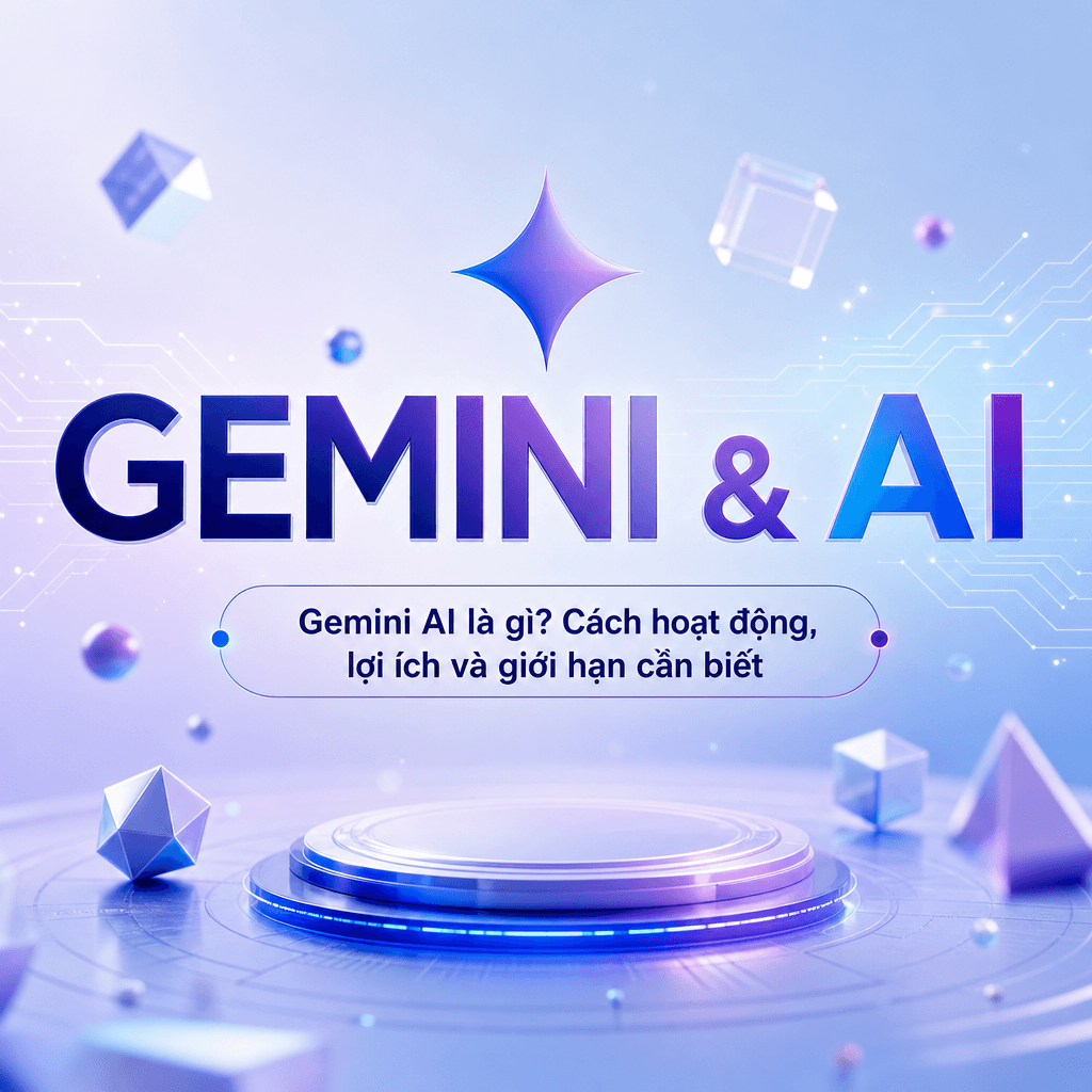 Gemini AI là gì? Cách hoạt động, lợi ích và giới hạn cần biết