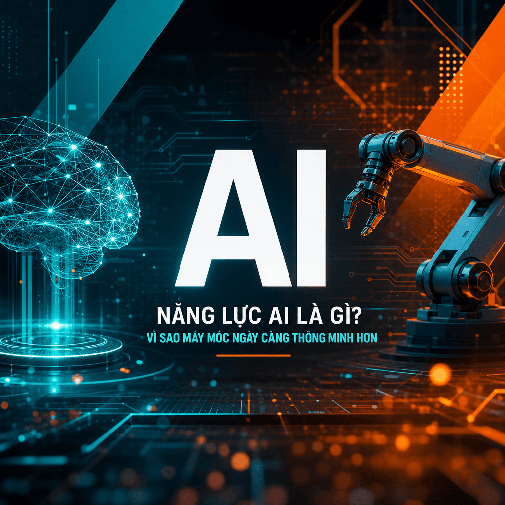 Năng lực AI là gì? Vì sao máy móc ngày càng thông minh hơn