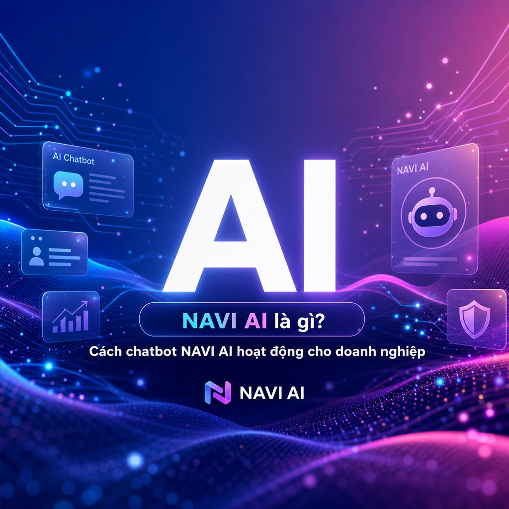 NAVI AI là gì? Cách chatbot NAVI AI hoạt động cho doanh nghiệp